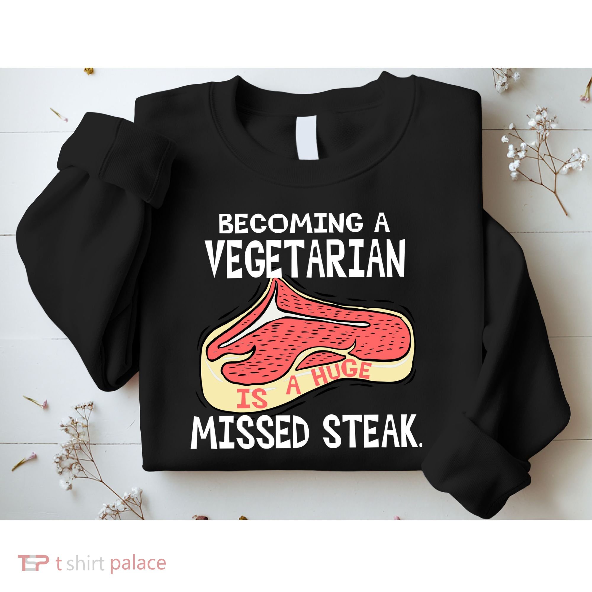 Becoming A Vegetarian is a Huge Missed Steak Sweatshirt
