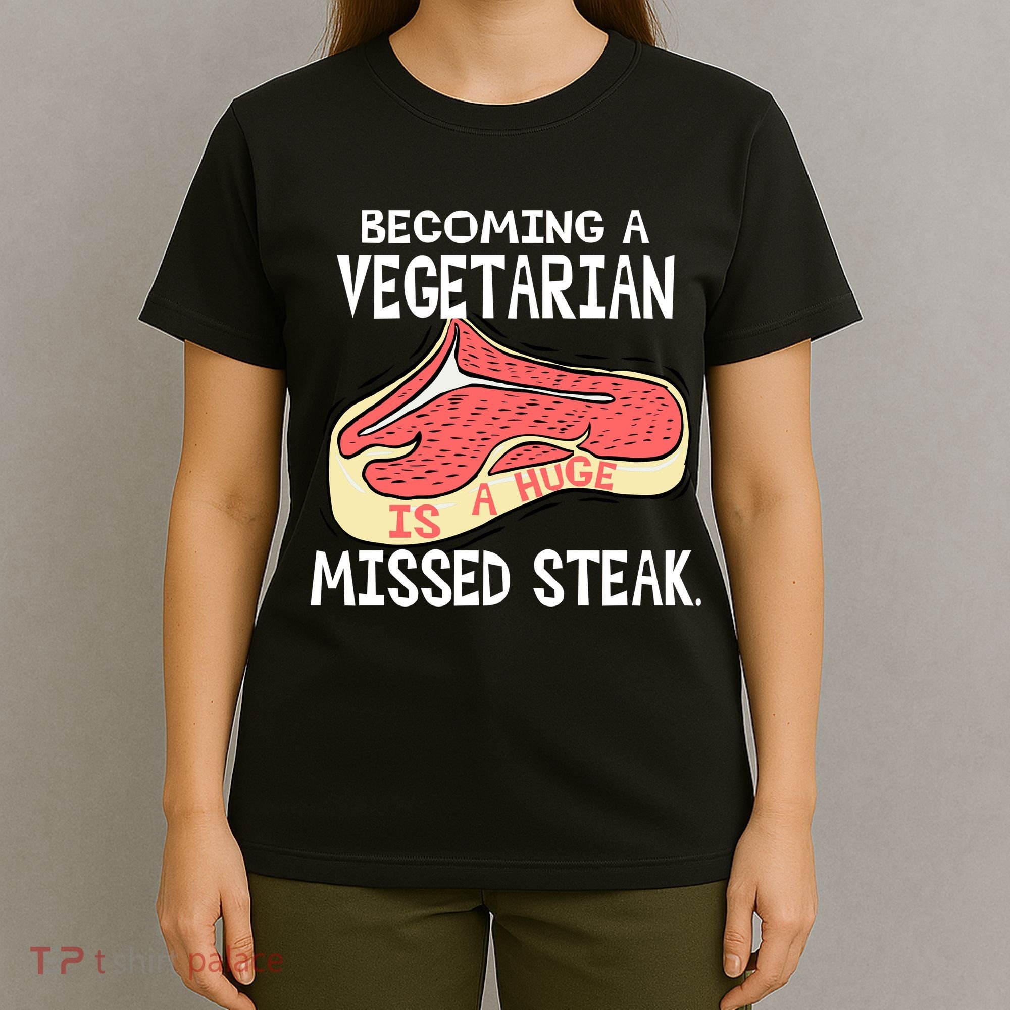 Becoming A Vegetarian is a Huge Missed Steak T-Shirt