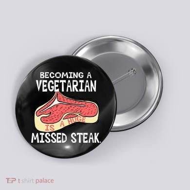 Becoming A Vegetarian is a Huge Missed Steak Button