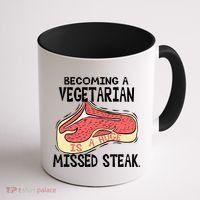 Becoming A Vegetarian is a Huge Missed Steak Coffee Mug thumb 1