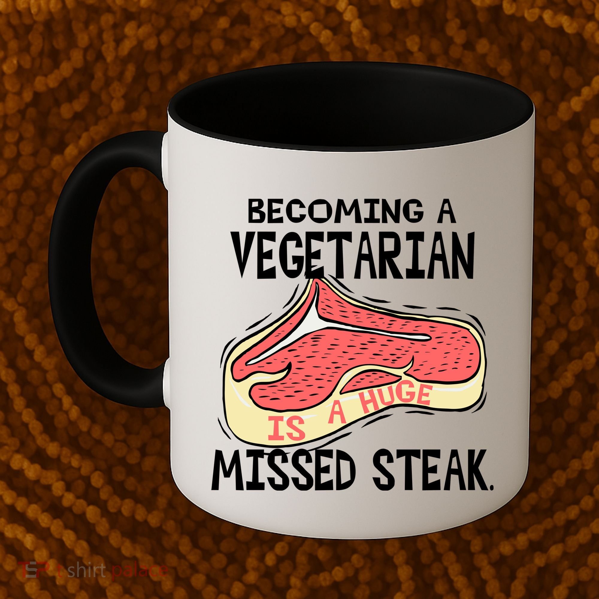 Becoming A Vegetarian is a Huge Missed Steak Coffee Mug