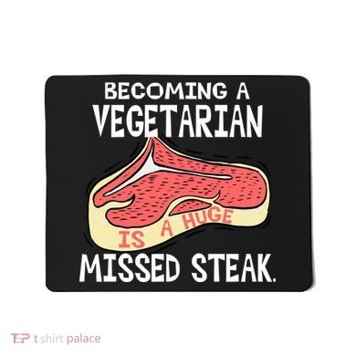 Becoming A Vegetarian is a Huge Missed Steak Mousepad