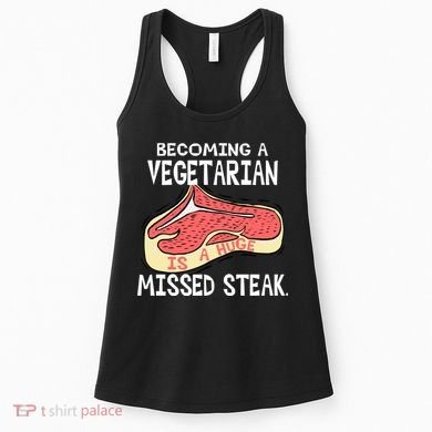 Becoming A Vegetarian is a Huge Missed Steak Women's Tank Top