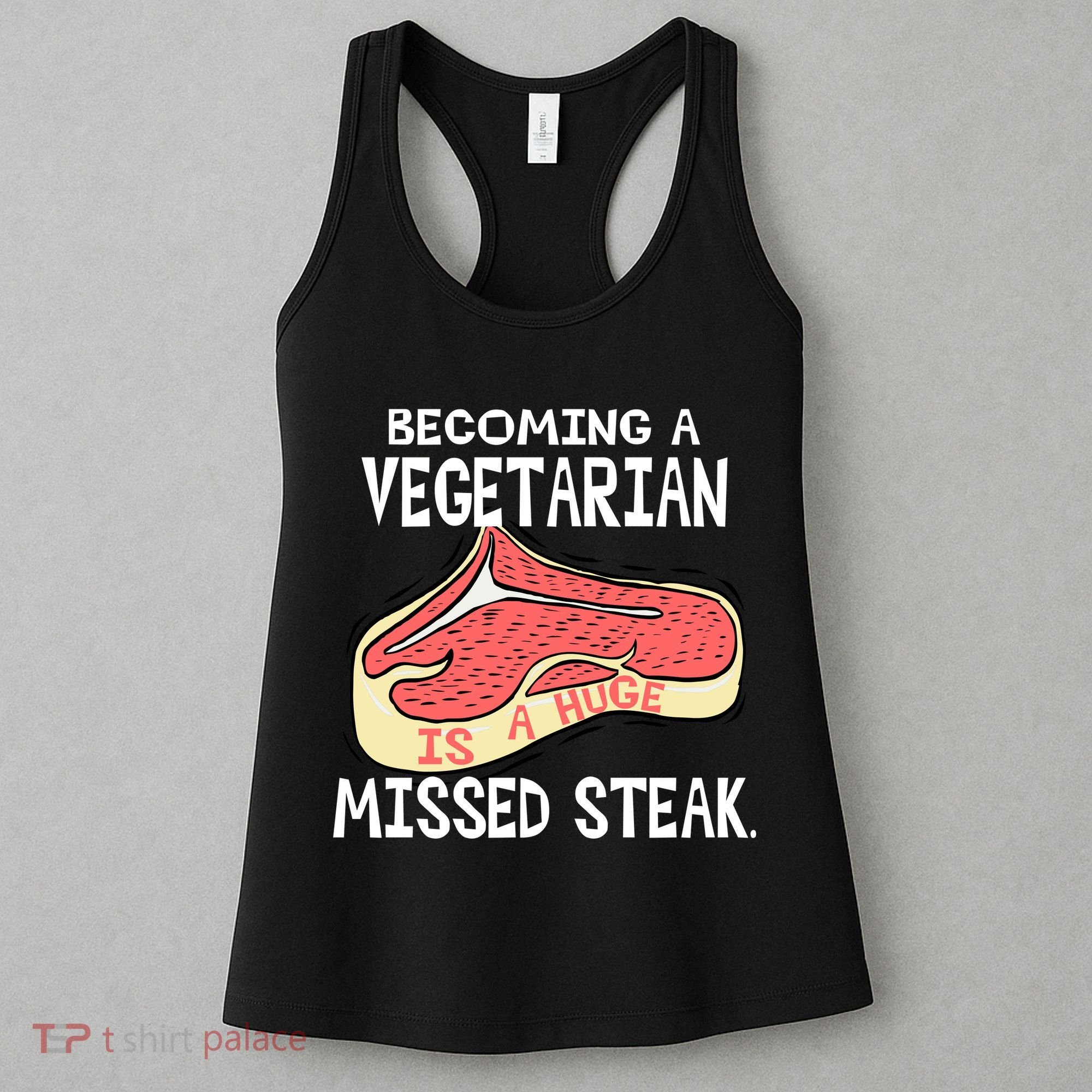 Becoming A Vegetarian is a Huge Missed Steak Women's Tank Top