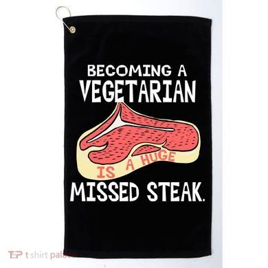 Becoming A Vegetarian is a Huge Missed Steak Golf Towel