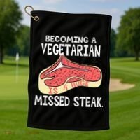 Becoming A Vegetarian is a Huge Missed Steak Golf Towel thumb 1