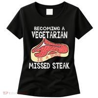 Becoming A Vegetarian is a Huge Missed Steak Women's T-Shirt thumb 0
