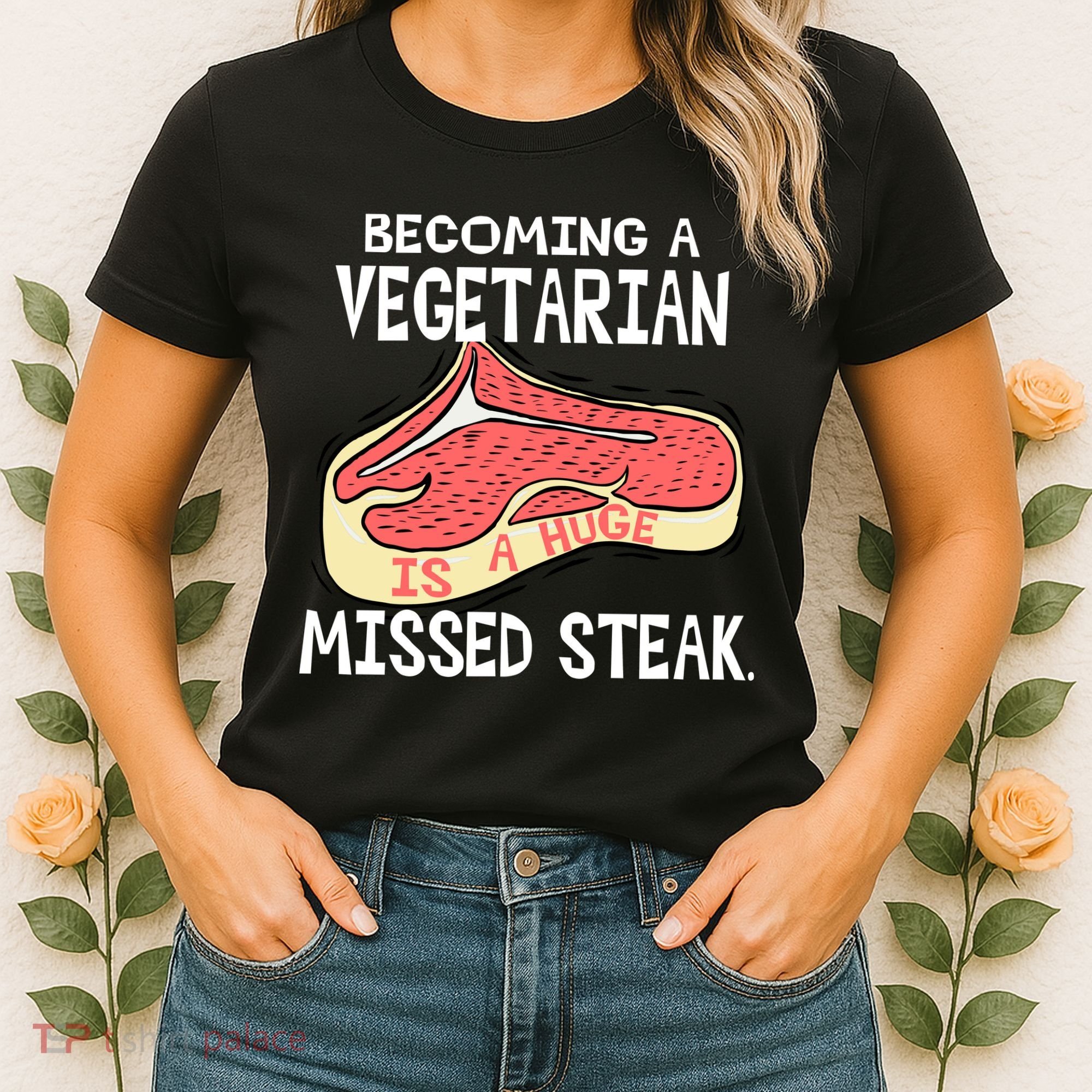 Becoming A Vegetarian is a Huge Missed Steak Women's T-Shirt