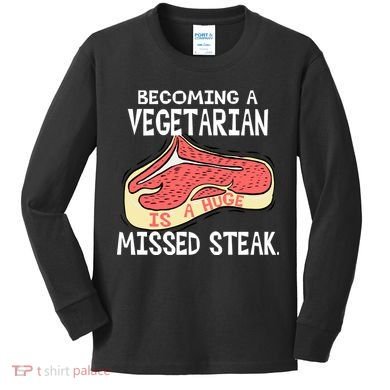 Becoming A Vegetarian is a Huge Missed Steak Kids Long Sleeve Shirt