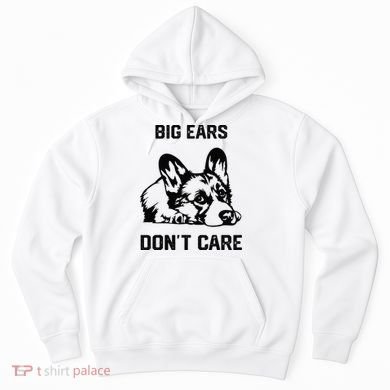 big ears don't care Corgi funny dog lover Hoodie