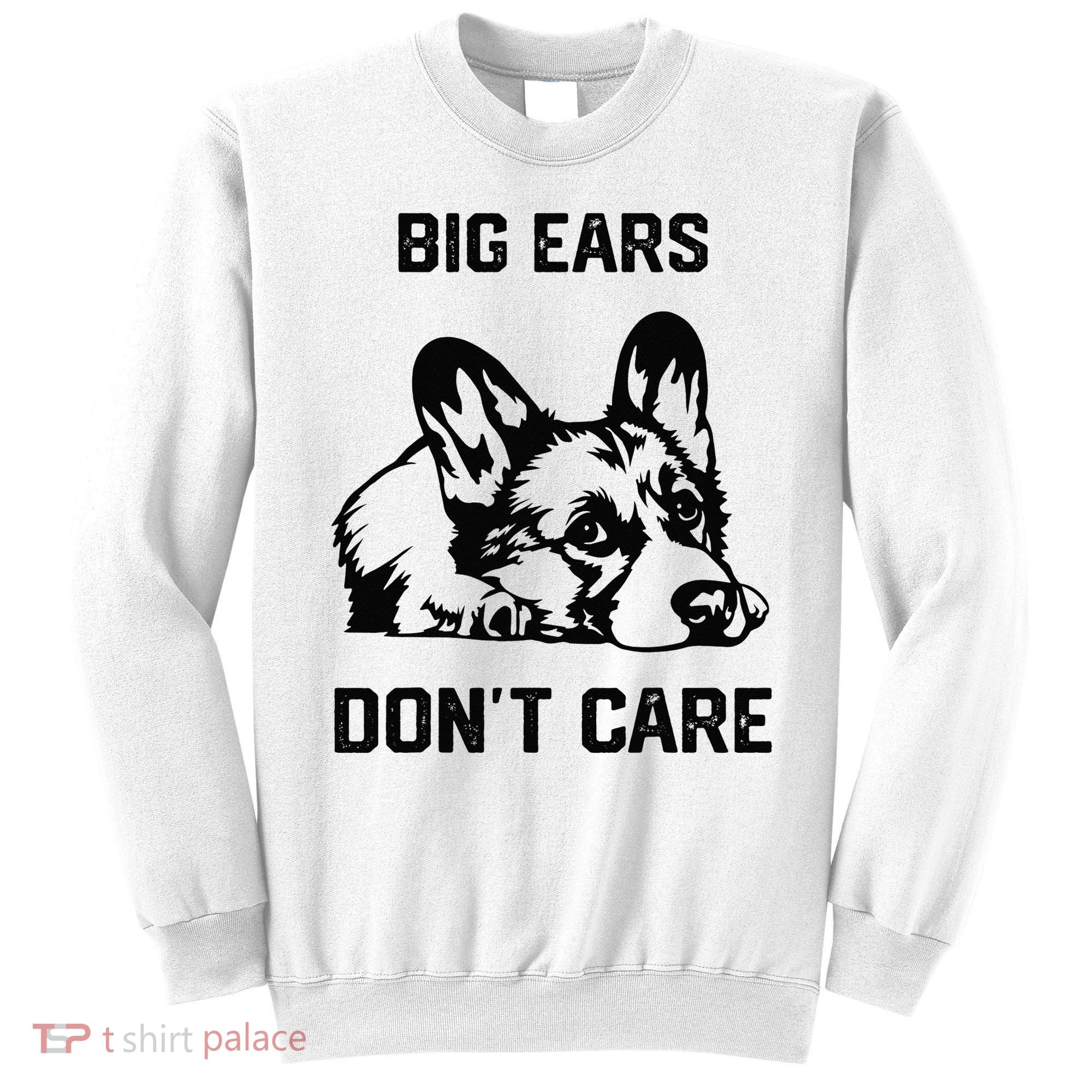 big ears don't care Corgi funny dog lover Sweatshirt