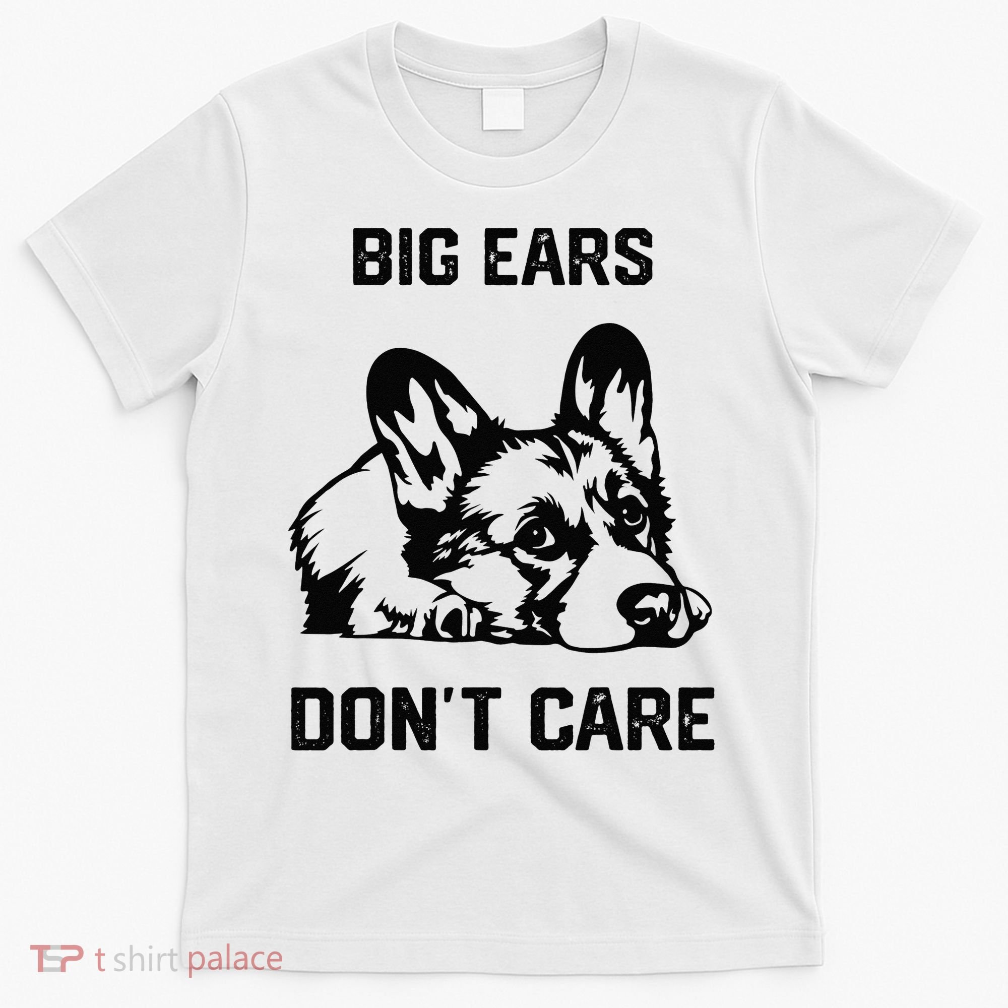 big ears don't care Corgi funny dog lover T-Shirt