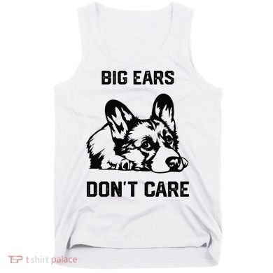 big ears don't care Corgi funny dog lover Tank Top