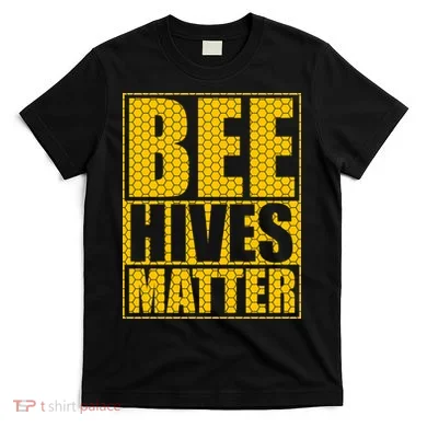 Bee Hives Matter T-Shirt
