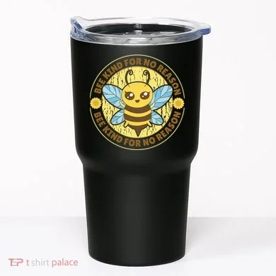 Bee Kind For No Reason Tumbler