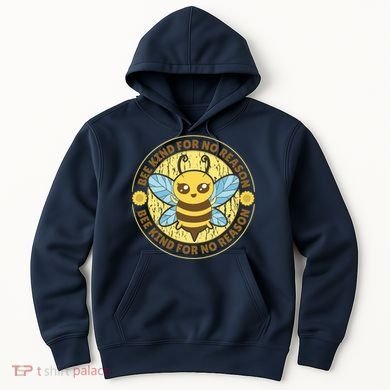 Bee Kind For No Reason Hoodie