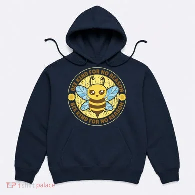 Bee Kind For No Reason Hoodie