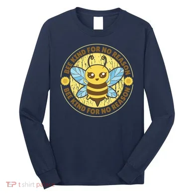 Bee Kind For No Reason Long Sleeve Shirt