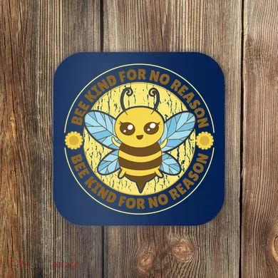 Bee Kind For No Reason Coaster