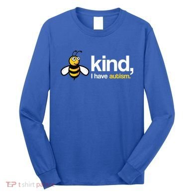 Bee Kind I Have Autism Long Sleeve Shirt
