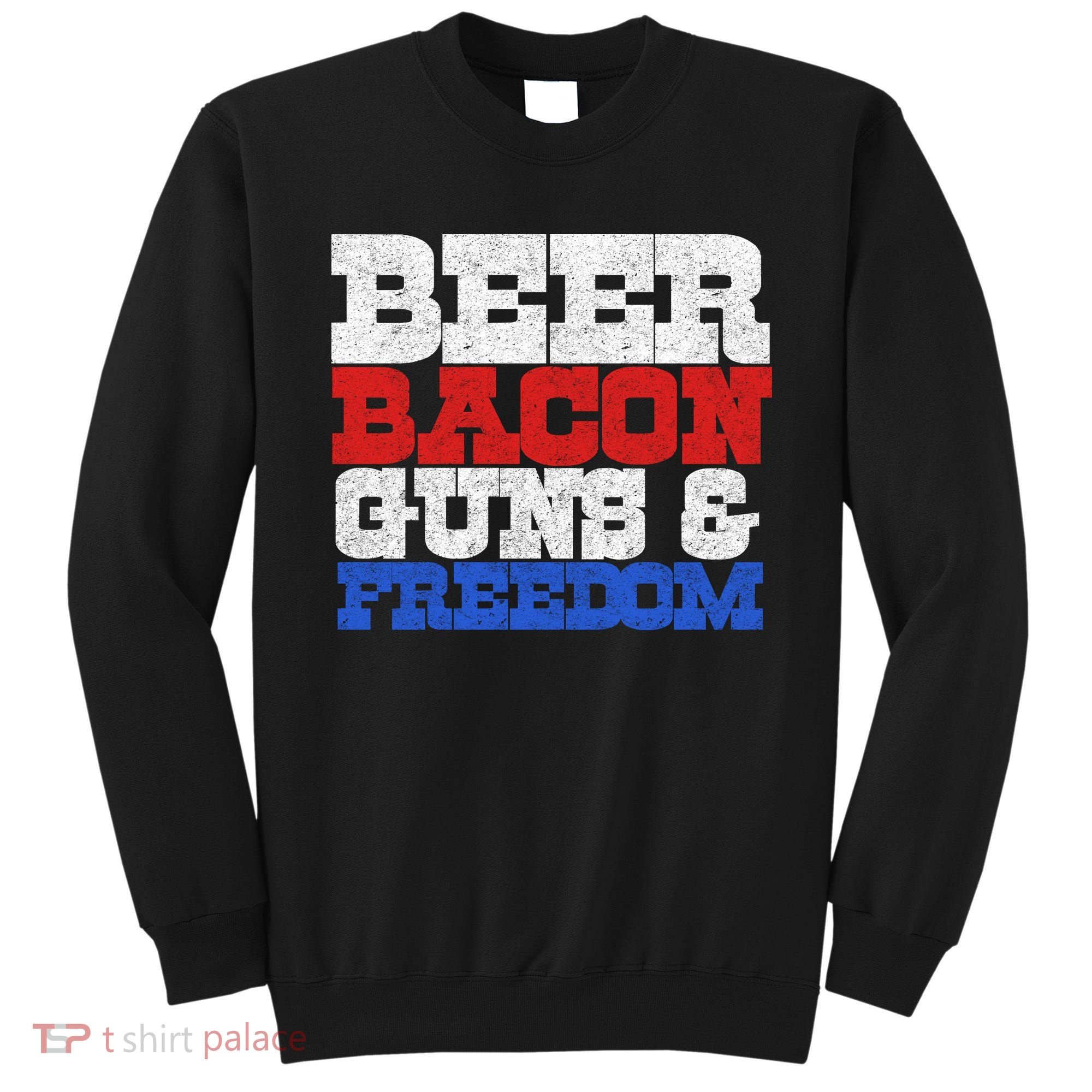 Beer Bacon Guns And Freedom Sweatshirt