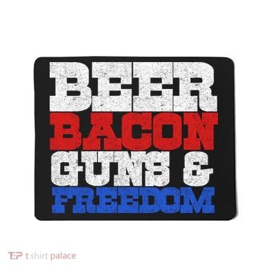 Beer Bacon Guns And Freedom Mousepad