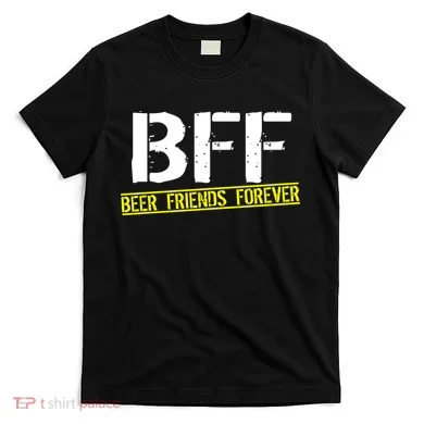 Beer Friends Forever BFF T-Shirt