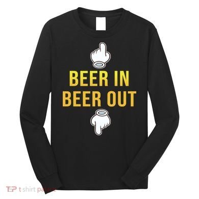 Beer In Beer Out Long Sleeve Shirt