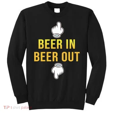 Beer In Beer Out Sweatshirt