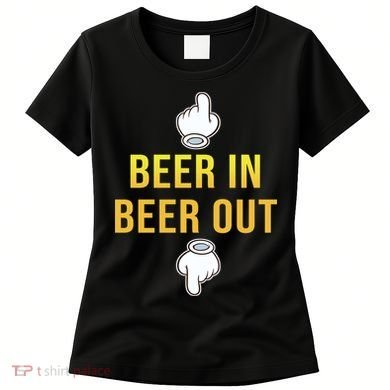 Beer In Beer Out Women's T-Shirt