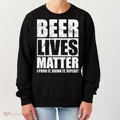 Beer Lives Matter Pour It Drink It Repeat Women's Sweatshirt