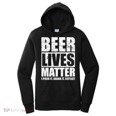 Beer Lives Matter Pour It Drink It Repeat Women's Hoodie