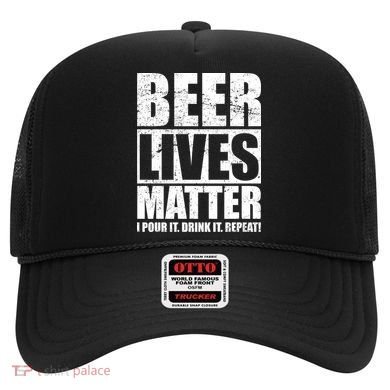Beer Lives Matter Pour It Drink It Repeat Hat