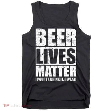 Beer Lives Matter Pour It Drink It Repeat Tank Top