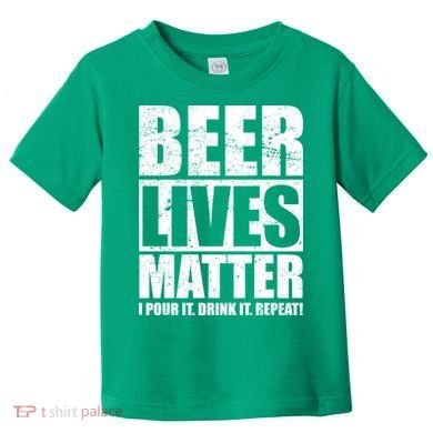 Beer Lives Matter Pour It Drink It Repeat Toddler T-Shirt