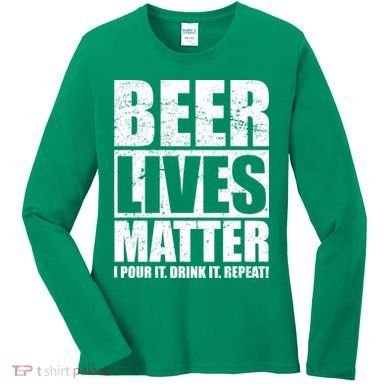 Beer Lives Matter Pour It Drink It Repeat Women's Long Sleeve Shirt