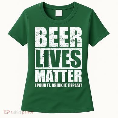Beer Lives Matter Pour It Drink It Repeat Women's T-Shirt