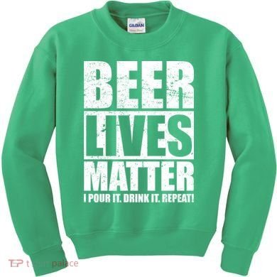 Beer Lives Matter Pour It Drink It Repeat Kids Sweatshirt