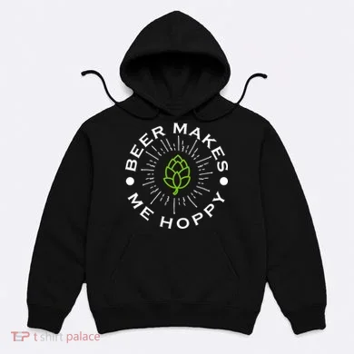 Beer Makes Me Hoppy Hoodie