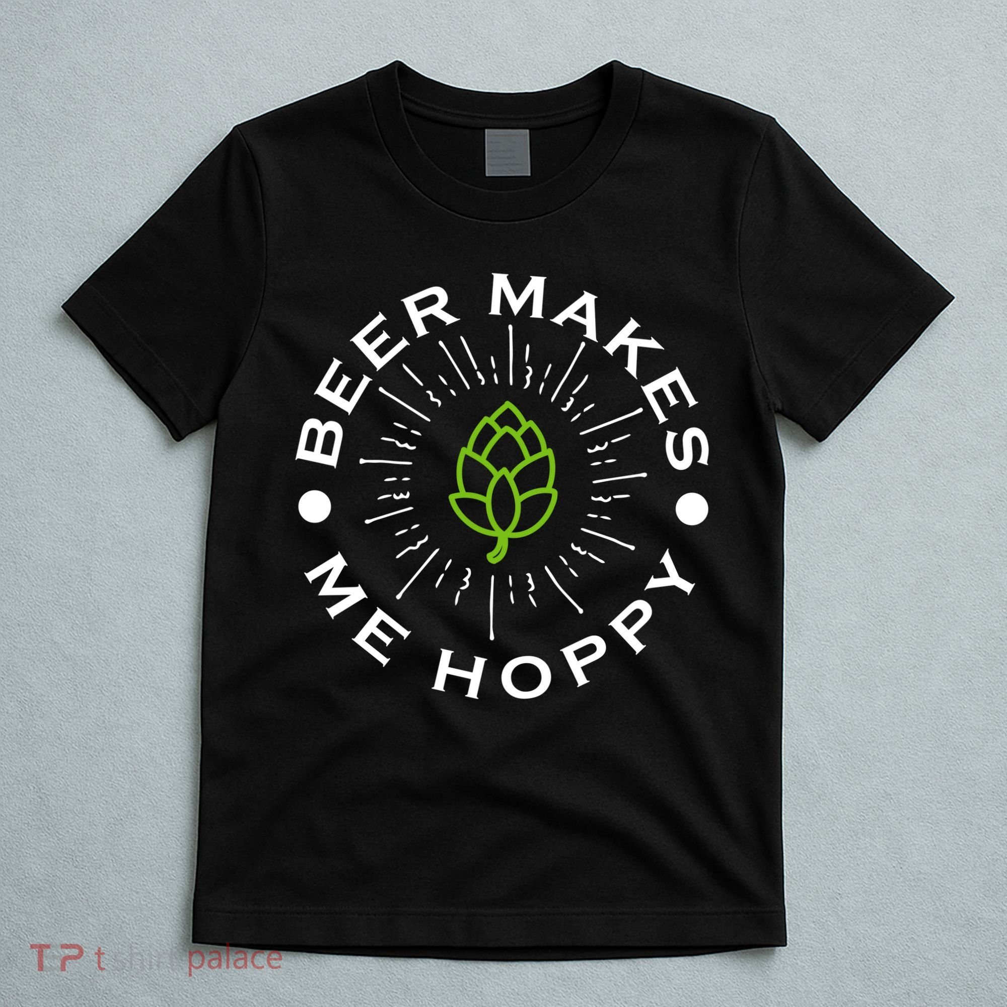 Beer Makes Me Hoppy T-Shirt