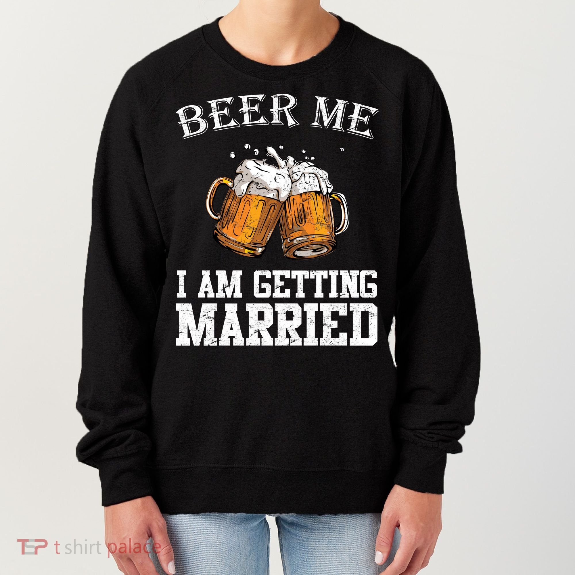 Beer Me I'm Getting Married Women's Sweatshirt