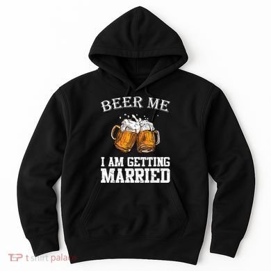 Beer Me I'm Getting Married Hoodie