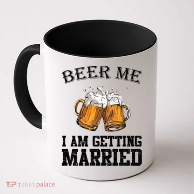 Beer Me I'm Getting Married Coffee Mug