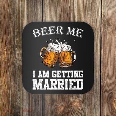 Beer Me I'm Getting Married Coaster