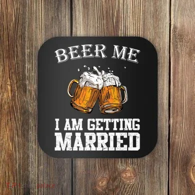 Beer Me I'm Getting Married Coaster