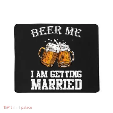 Beer Me I'm Getting Married Mousepad