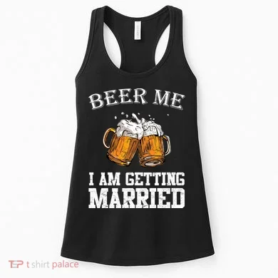Beer Me I'm Getting Married Women's Tank Top