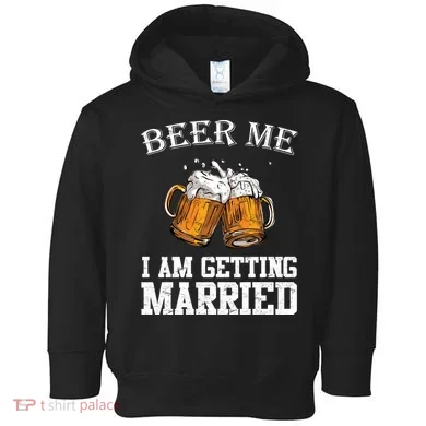 Beer Me I'm Getting Married Toddler Hoodie