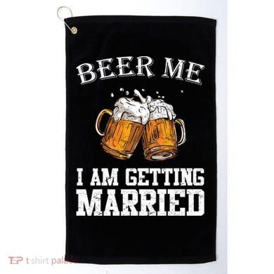 Beer Me I'm Getting Married Golf Towel