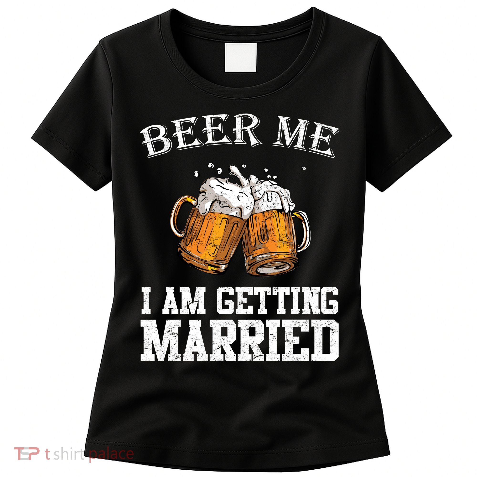 Beer Me I'm Getting Married Women's T-Shirt